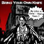 Bring Your Own Knife : My Life's a Curse - How's Yours ?